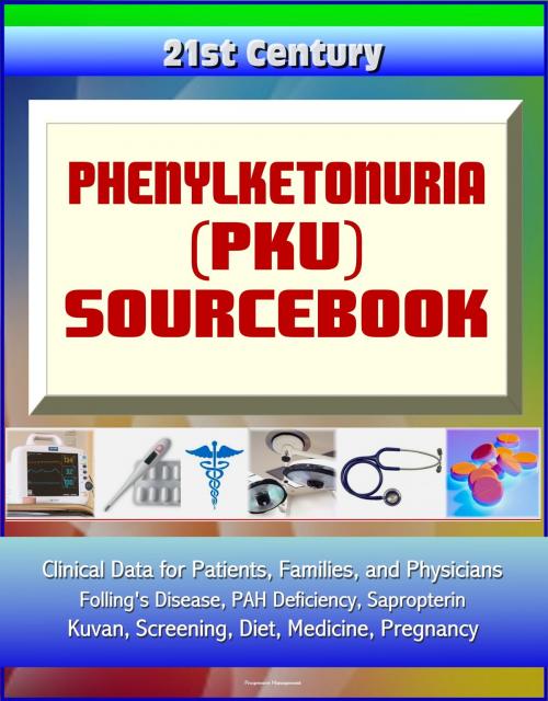 Cover of the book 21st Century Phenylketonuria (PKU) Sourcebook: Clinical Data for Patients, Families, and Physicians - Folling's Disease, PAH Deficiency, Sapropterin, Kuvan, Screening, Diet, Medicine, Pregnancy by Progressive Management, Progressive Management