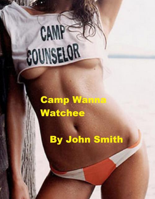 Cover of the book Camp Wanna Watchee by John Smith, John Smith