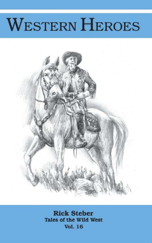 Cover of the book Tales of the Wild West- Western Heroes by Rick Steber, Rick Steber