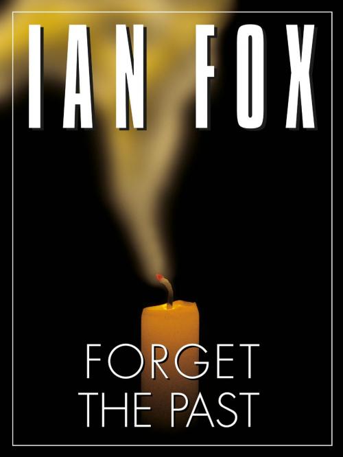 Cover of the book Forget the Past by Ian Fox, Ian Fox