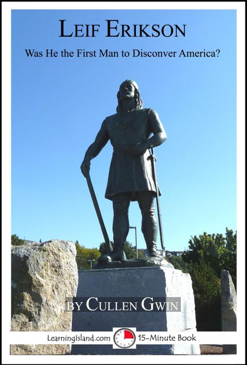 Cover of the book Leif Erikson: Was He The First Man To Discover America? by Cullen Gwin, LearningIsland.com