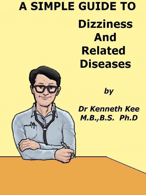 Cover of the book A Simple Guide to Dizziness and Related Diseases by Kenneth Kee, Kenneth Kee