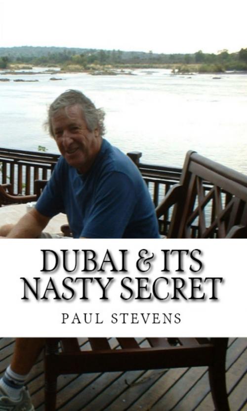 Cover of the book Dubai & Its Nasty Secret by Paul Stevens, Paul Stevens