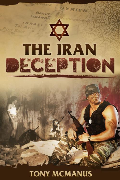 Cover of the book The Iran Deception by Tony McManus, Tony McManus