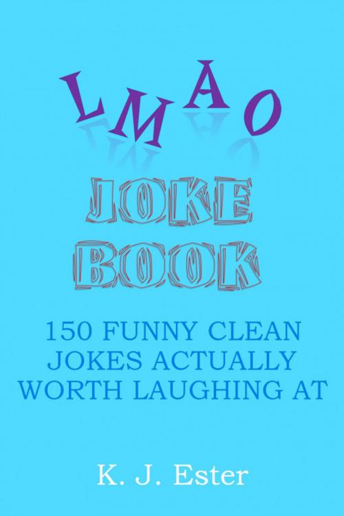 Cover of the book LMAO Joke Book by K. J. Ester, K. J. Ester