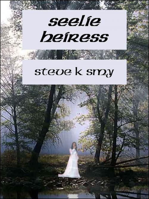 Cover of the book Seelie Heiress by Steve K Smy, Steve K Smy