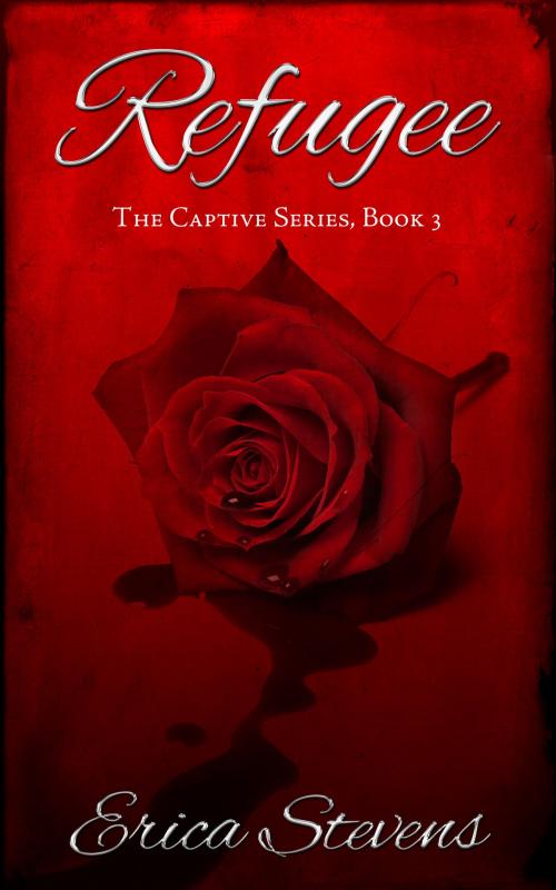 Cover of the book Refugee (The Captive Series Book 3) by Erica Stevens, Erica Stevens