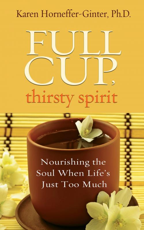 Cover of the book Full Cup, Thirsty Spirit by Karen Horneffer-Ginter, Ph.D., Hay House