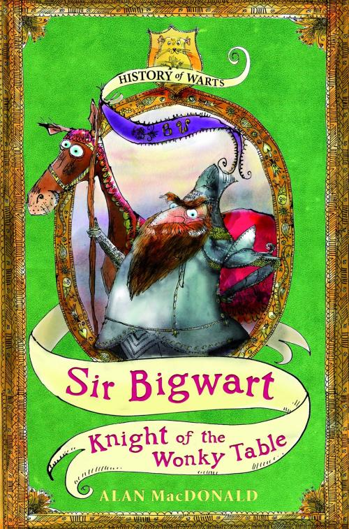 Cover of the book Sir Bigwart: Knight of the Wonky Table by Alan MacDonald, Bloomsbury Publishing