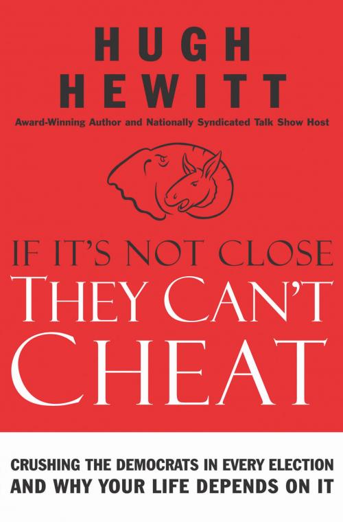 Cover of the book If It's Not Close, They Can't Cheat by Hugh Hewitt, Thomas Nelson