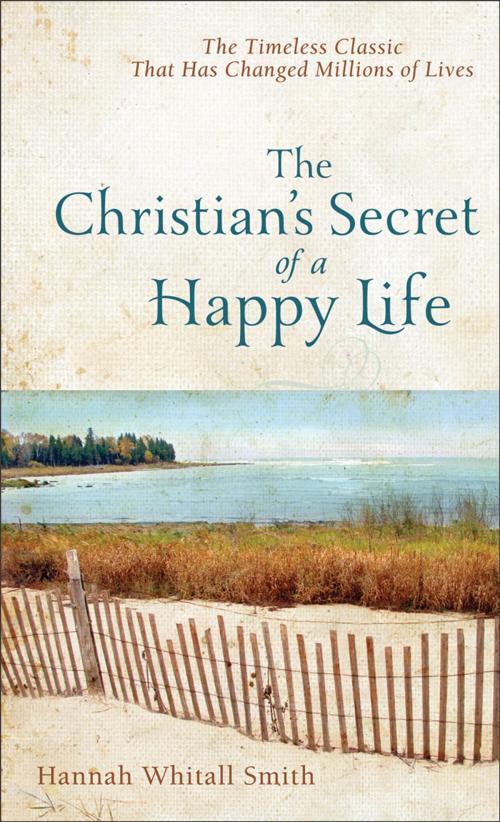 Cover of the book The Christian's Secret of a Happy Life by Hannah Whitall Smith, Baker Publishing Group