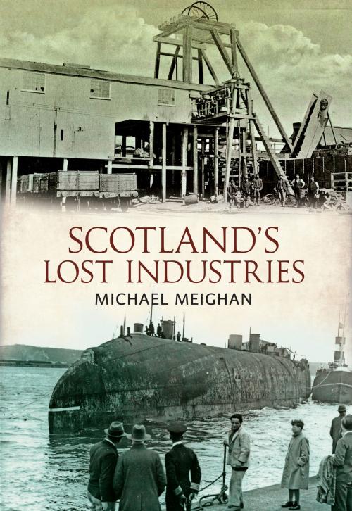 Cover of the book Scotland's Lost Industries by Michael Meighan, Amberley Publishing
