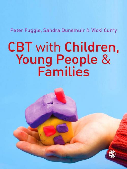 Cover of the book CBT with Children, Young People and Families by Peter Fuggle, Vicki Curry, Sandra Dunsmuir, SAGE Publications