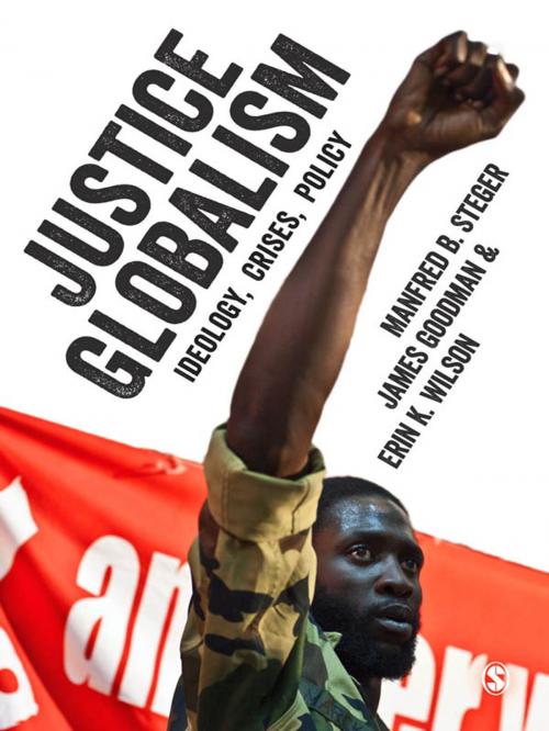 Cover of the book Justice Globalism by Professor Manfred B. Steger, James Goodman, Dr. Erin K. Wilson, SAGE Publications