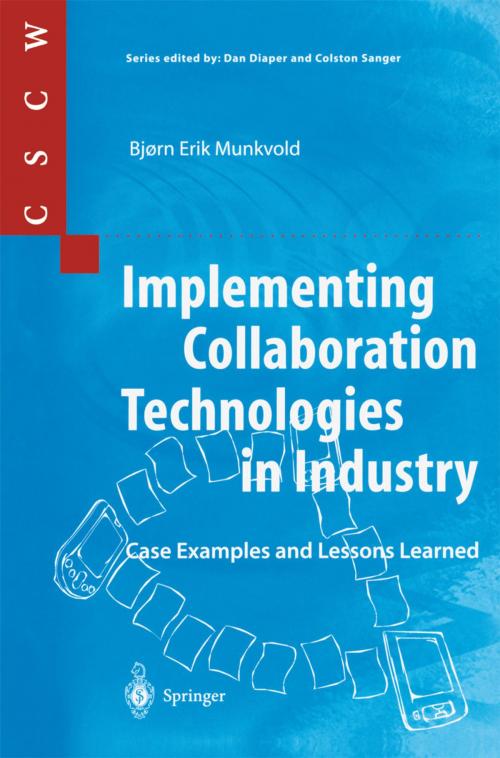 Cover of the book Implementing Collaboration Technologies in Industry by Bjorn E. Munkvold, S. Akselsen, R.P. Bostrom, B. Evjemo, J. Grav, J. Grudin, C. Kadlec, G. Mark, L. Palen, S.E. Poltrock, D. Thomas, B. Tvedte, Springer London