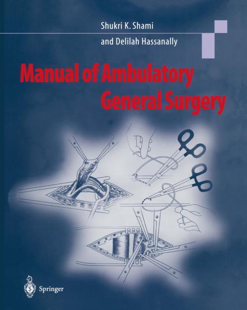 Cover of the book Manual of Ambulatory General Surgery by Shukri K. Shami, Delilah A. Hassanally, Springer London