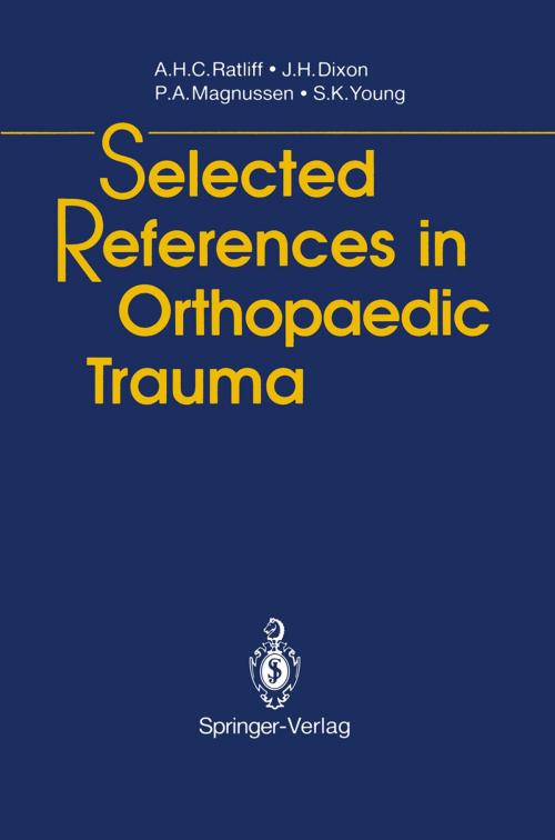 Cover of the book Selected References in Orthopaedic Trauma by Anthony H.C. Ratliff, John H. Dixon, Peter A. Magnussen, S.K. Young, Springer London
