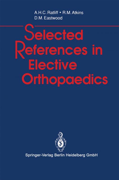 Cover of the book Selected References in Elective Orthopaedics by Anthony H.C. Ratliff, Roger M. Atkins, Deborah M. Eastwood, Springer London