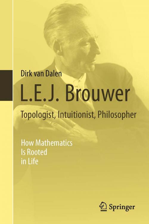 Cover of the book L.E.J. Brouwer – Topologist, Intuitionist, Philosopher by Dirk van Dalen, Springer London