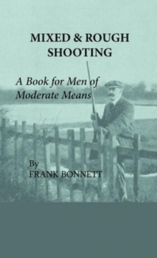 Cover of the book Mixed And Rough Shooting - A Book For Men Of Moderate Means by Frank Bonnett, Read Books Ltd.