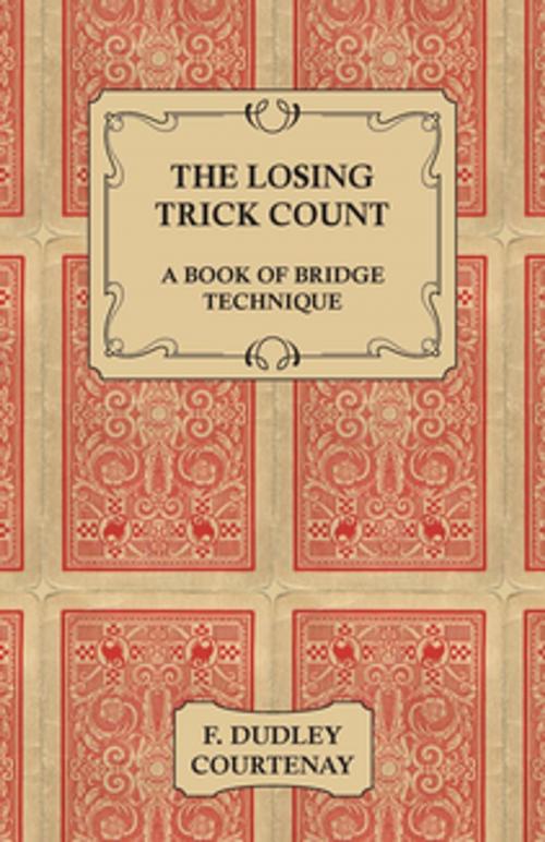 Cover of the book The Losing Trick Count - A Book of Bridge Technique by F. Dudley Courtenay, Read Books Ltd.