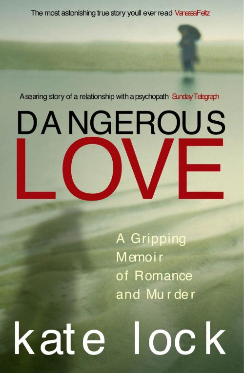 Cover of the book Dangerous Love by Kate Lock, Ebury Publishing