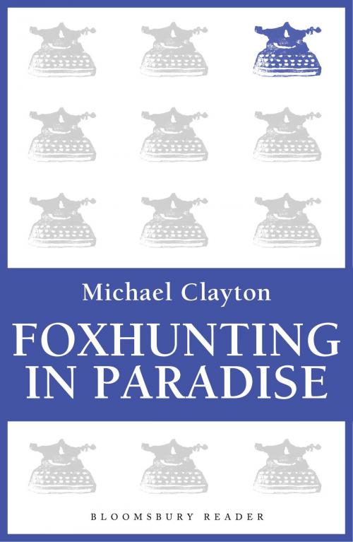 Cover of the book Foxhunting in Paradise by Michael Clayton, Bloomsbury Publishing