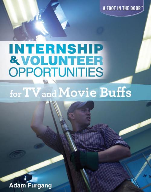 Cover of the book Internship & Volunteer Opportunities for TV and Movie Buffs by Adam Furgang, The Rosen Publishing Group, Inc