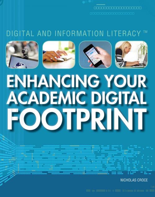 Cover of the book Enhancing Your Academic Digital Footprint by Nicholas Croce, The Rosen Publishing Group, Inc