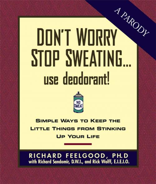 Cover of the book Don't Worry Stop Sweating...Use Deodorant by Richard Sandomir, Andrews McMeel Publishing, LLC