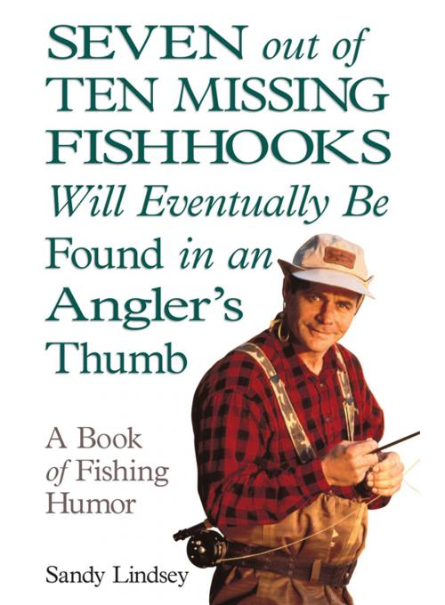 Cover of the book Seven Out of Ten Missing Fishhooks Will Eventually Be Found in an Angler's Thumb by Sandy Lindsey, Andrews McMeel Publishing, LLC