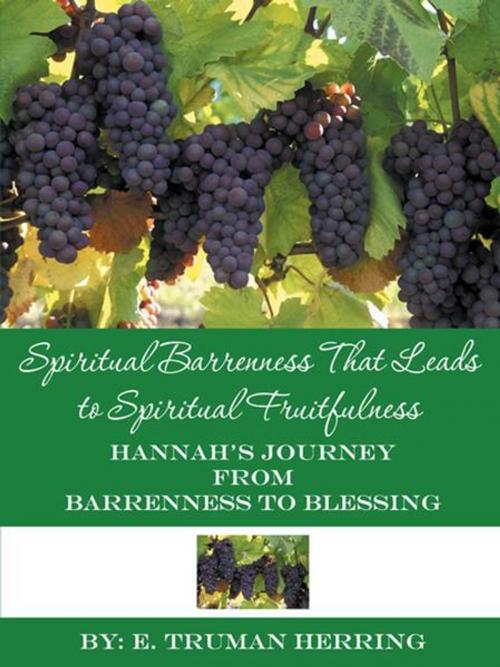 Cover of the book Spiritual Barrenness That Leads to Spiritual Fruitfulness by E. Truman Herring, WestBow Press