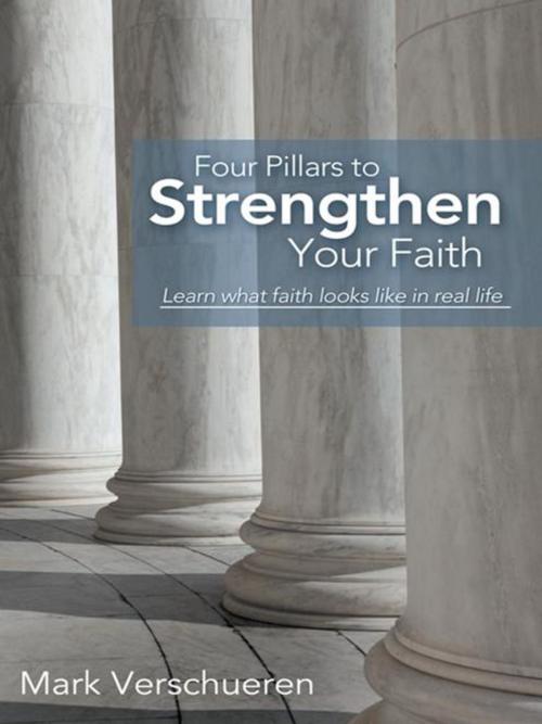 Cover of the book Four Pillars to Strengthen Your Faith by Mark Verschueren, WestBow Press