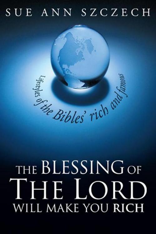 Cover of the book The Blessing of the Lord Will Make You Rich by Sue Ann Szczech, WestBow Press