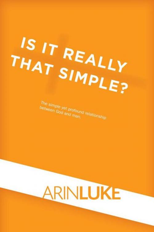 Cover of the book Is It Really That Simple? by Arin Luke, WestBow Press