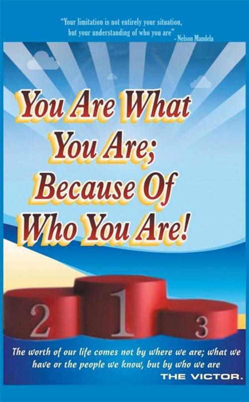 Cover of the book You Are What You Are; Because of Who You Are by The Victor, WestBow Press