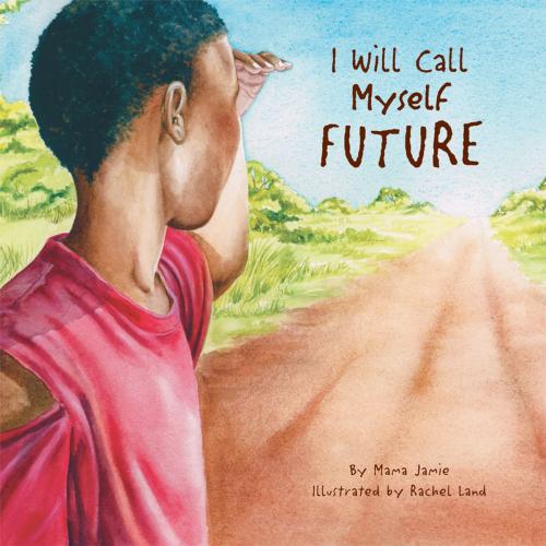 Cover of the book I Will Call Myself Future by Mama Jamie, WestBow Press