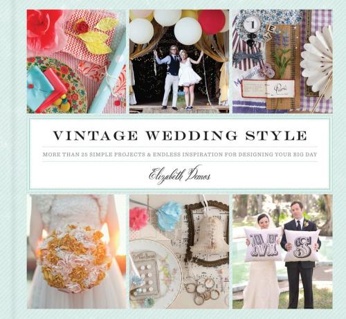 Cover of the book Vintage Wedding Style by Elizabeth Demos, Chronicle Books LLC