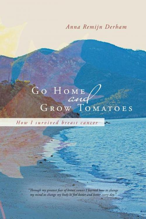 Cover of the book Go Home and Grow Tomatoes by Anna Remijn Derham, Balboa Press AU