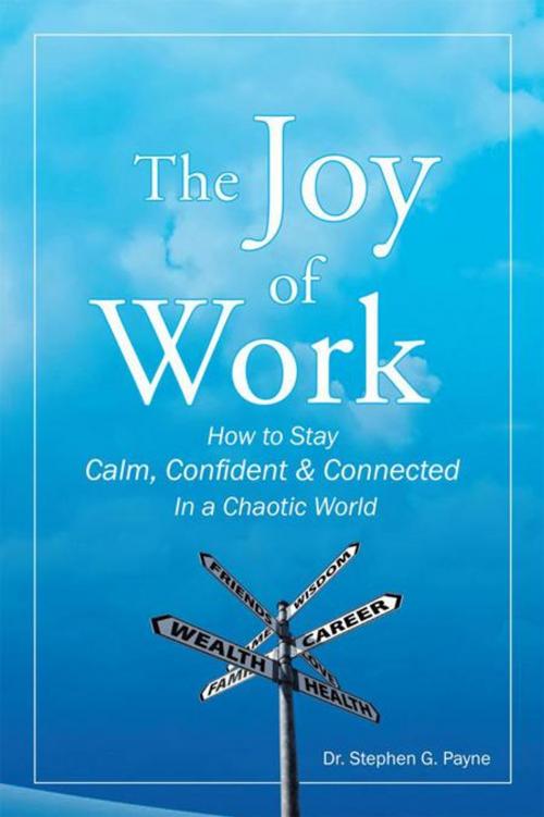 Cover of the book The Joy of Work by Dr. Stephen G. Payne, Balboa Press