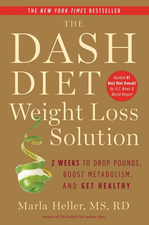 Cover of the book The Dash Diet Weight Loss Solution by Marla Heller, Grand Central Publishing
