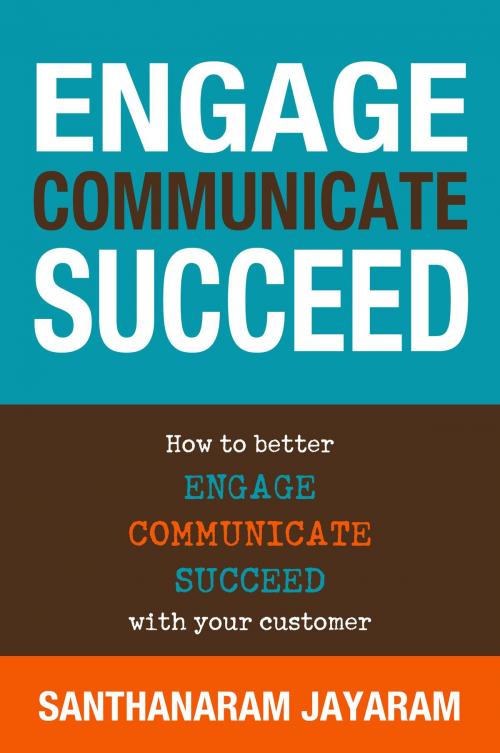 Cover of the book Engage, Communicate, Succeed by Santhanaram Jayaram, ebookit