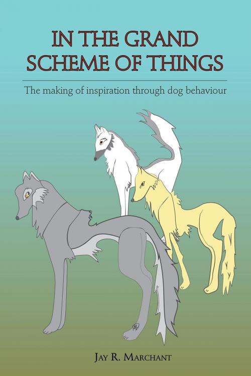 Cover of the book In The Grand Scheme Of Things by Jay R. Marchant, FriesenPress