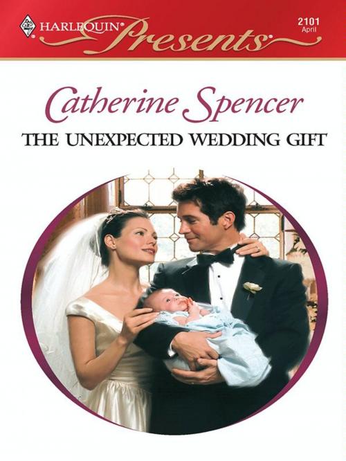 Cover of the book THE UNEXPECTED WEDDING GIFT by Catherine Spencer, Harlequin