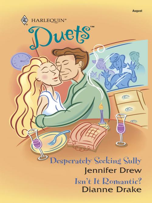Cover of the book Desperately Seeking Sully & Isn't It Romantic? by Jennifer Drew, Dianne Drake, Harlequin