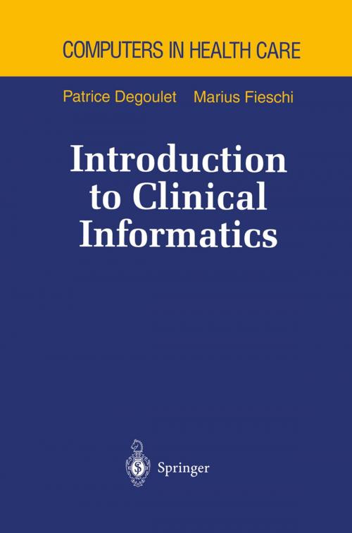 Cover of the book Introduction to Clinical Informatics by Patrice Degoulet, Marius Fieschi, Springer New York
