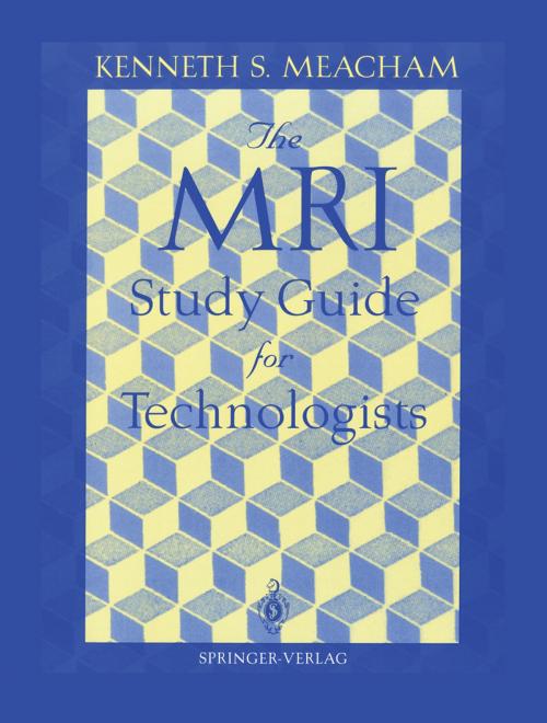 Cover of the book The MRI Study Guide for Technologists by Kenneth S. Meacham, Springer New York
