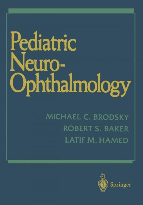 Cover of the book Pediatric Neuro-Ophthalmology by Michael C. Brodsky, Robert S. Baker, Latif M. Hamed, Springer New York