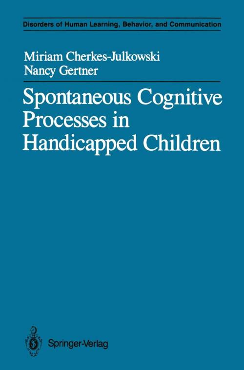 Cover of the book Spontaneous Cognitive Processes in Handicapped Children by Miriam Cherkes-Julkowski, Nancy Gertner, Springer New York