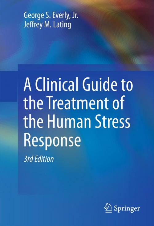 Cover of the book A Clinical Guide to the Treatment of the Human Stress Response by George S. Everly, Jr., Jeffrey M. Lating, Springer New York